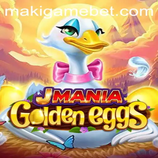 Explore the Enchanting World of JManiaGoldenEggs with MakiGame